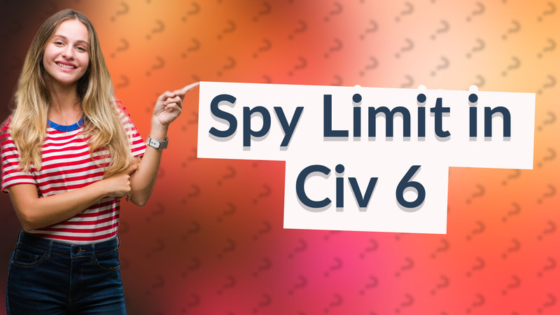 Spy Limit in Civ 6