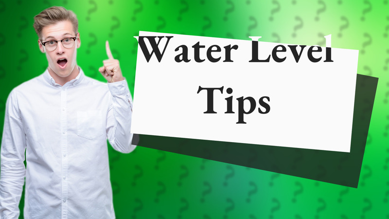 Water Level Tips