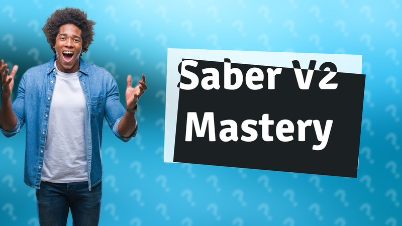 Saber V2 Mastery