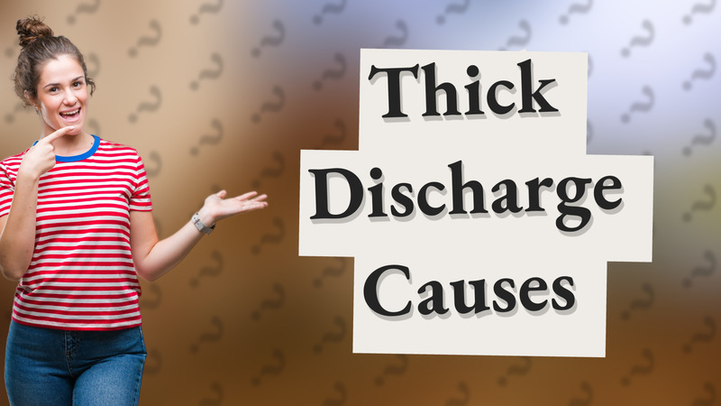 Thick Discharge Causes