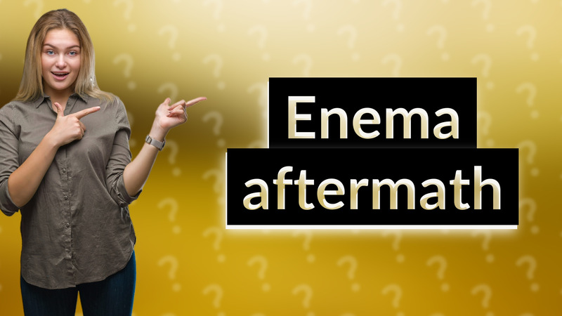 Enema aftermath