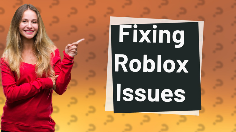 Fixing Roblox Issues
