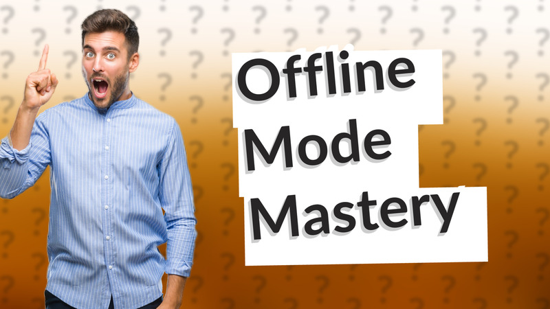 Offline Mode Mastery