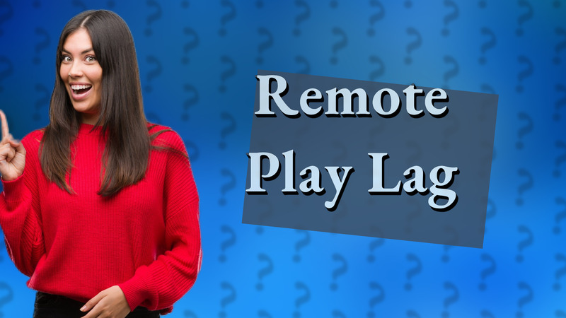 Remote Play Lag