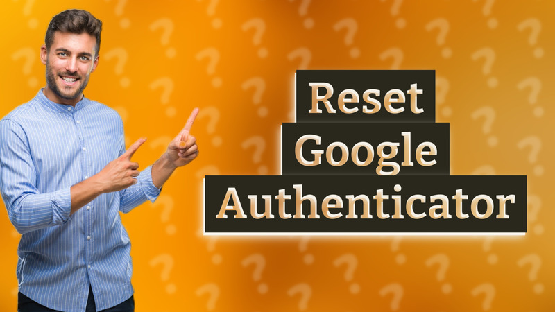 Reset Google Authenticator