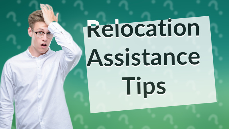 Relocation Assistance Tips
