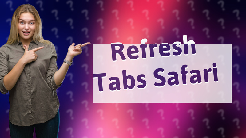 Refresh Tabs Safari
