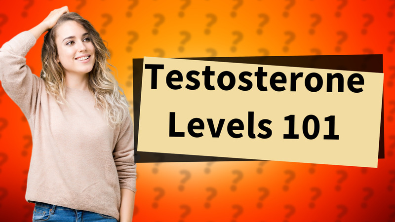 Testosterone Levels 101