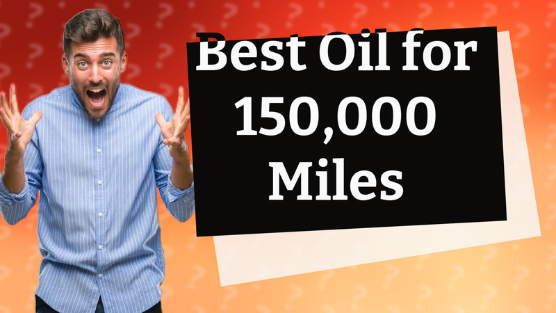 Best Oil for 150,000 Miles