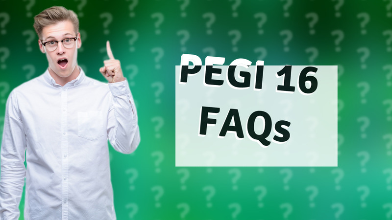 PEGI 16 FAQs