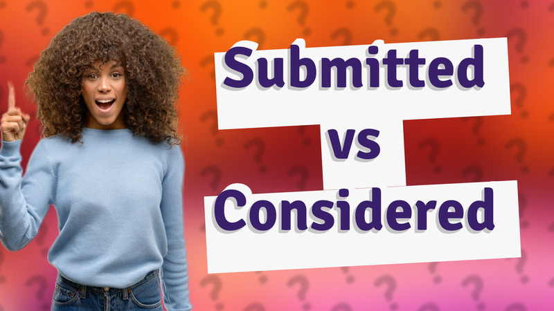 Submitted vs Considered