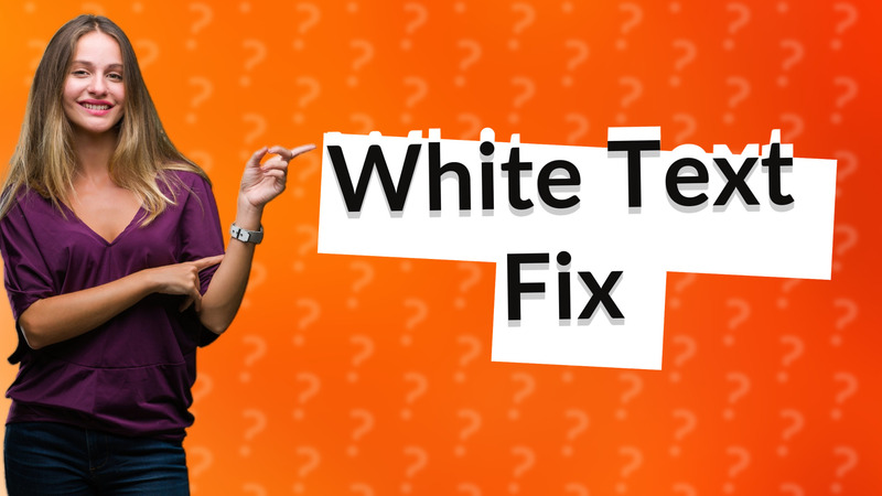 White Text Fix