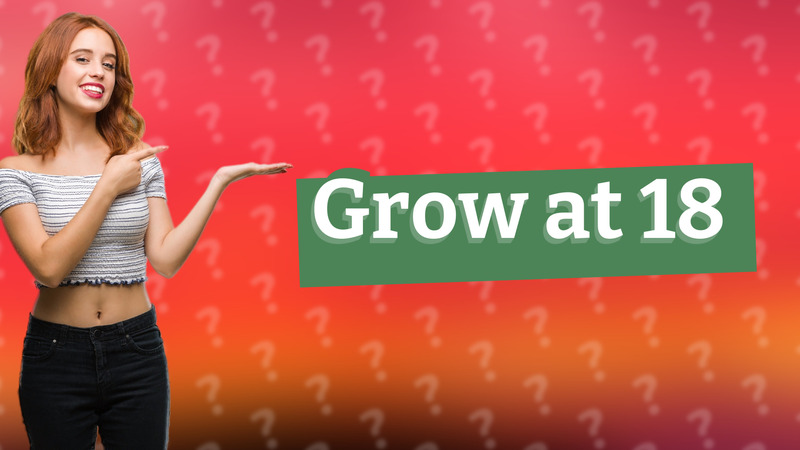 Grow at 18