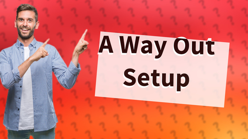 A Way Out Setup