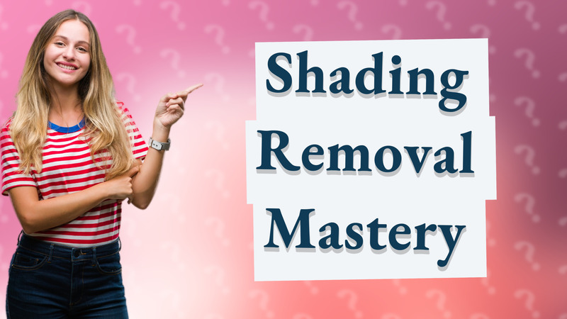 Shading Removal Mastery