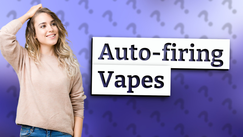 Auto-firing Vapes