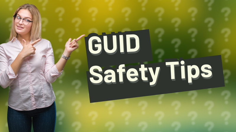 GUID Safety Tips