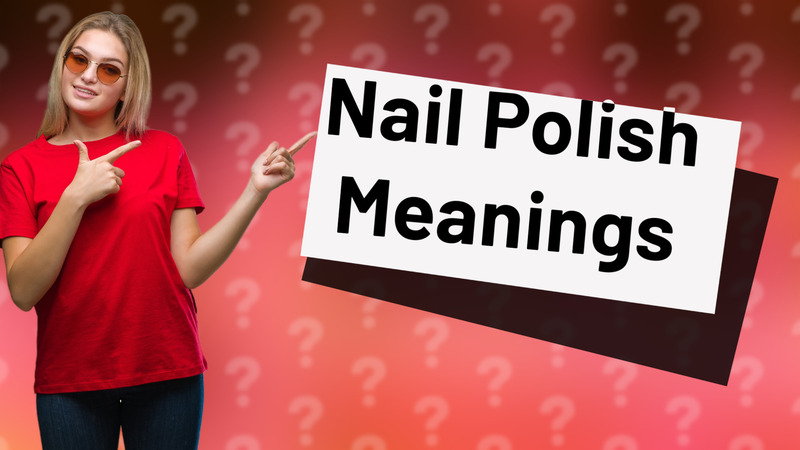 Nail Polish Meanings