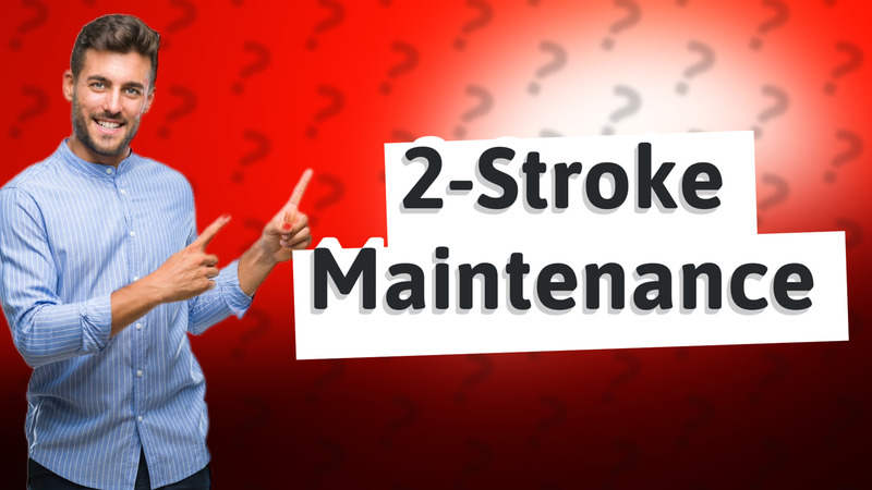 2-Stroke Maintenance