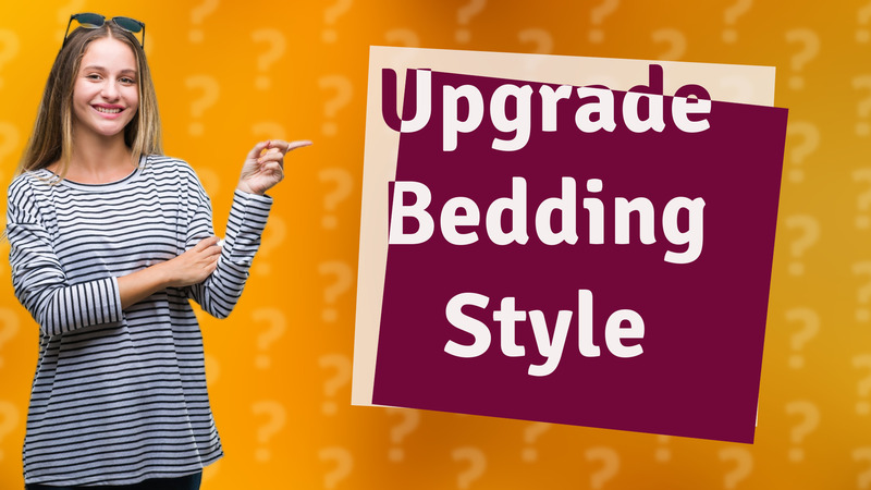 Upgrade Bedding Style