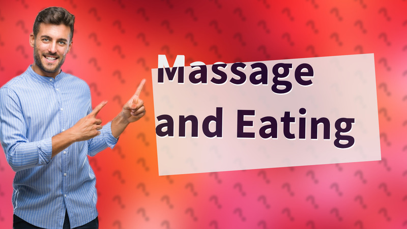Massage and Eating
