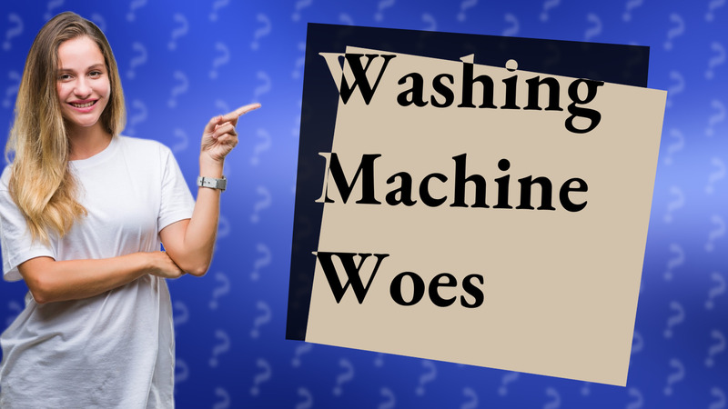 Washing Machine Woes