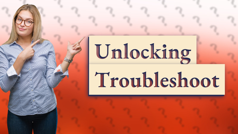 Unlocking Troubleshoot