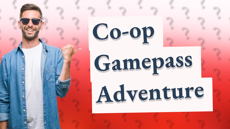 Co-op Gamepass Adventure