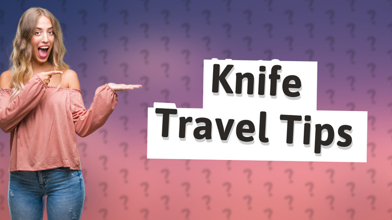 Knife Travel Tips