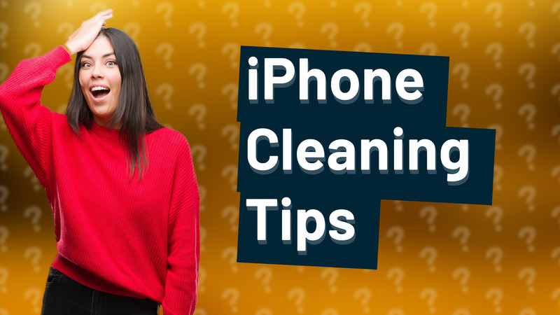 iPhone Cleaning Tips