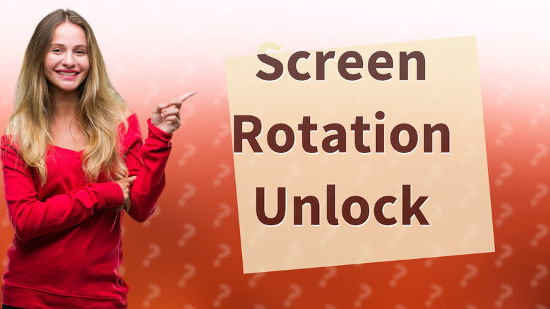 Screen Rotation Unlock