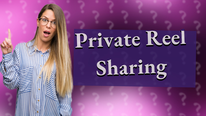 Private Reel Sharing