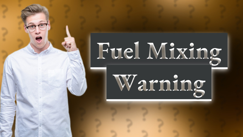 Fuel Mixing Warning