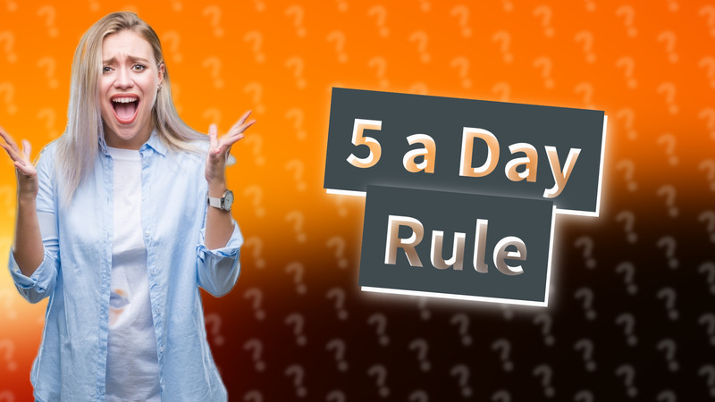 5 a Day Rule