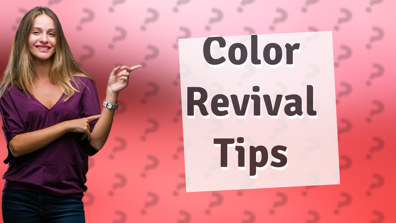 Color Revival Tips