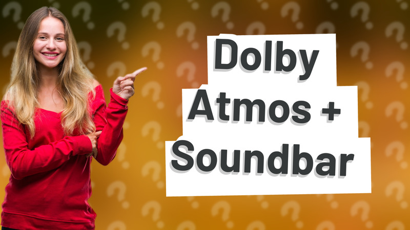 Dolby Atmos + Soundbar