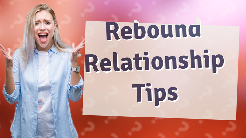 Rebound Relationship Tips