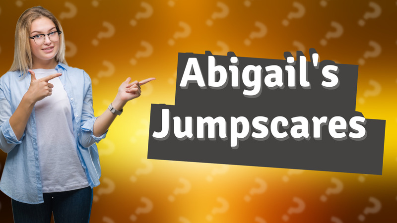 Abigail's Jumpscares