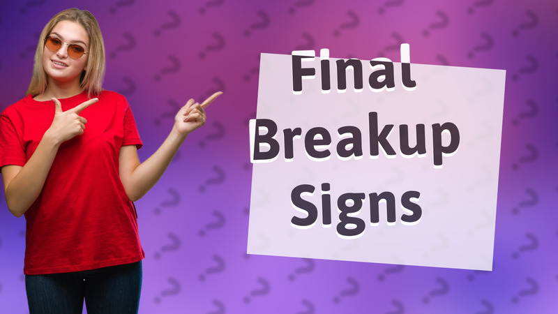 Final Breakup Signs