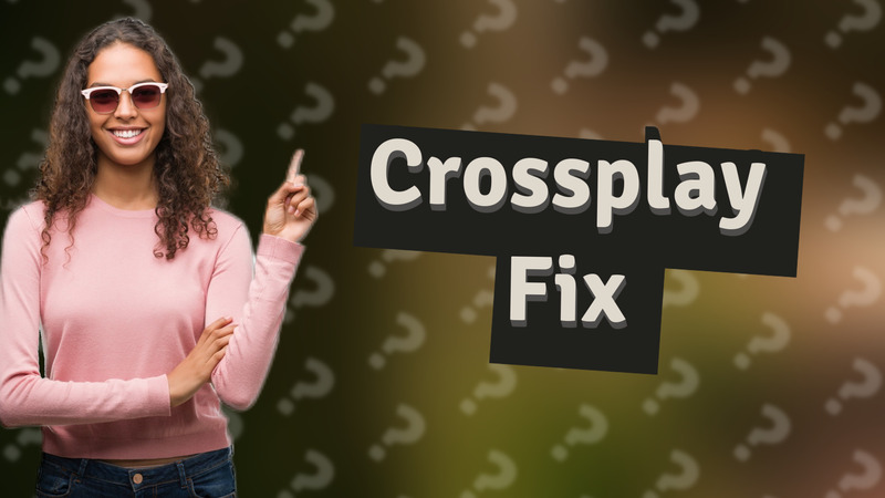 Crossplay Fix