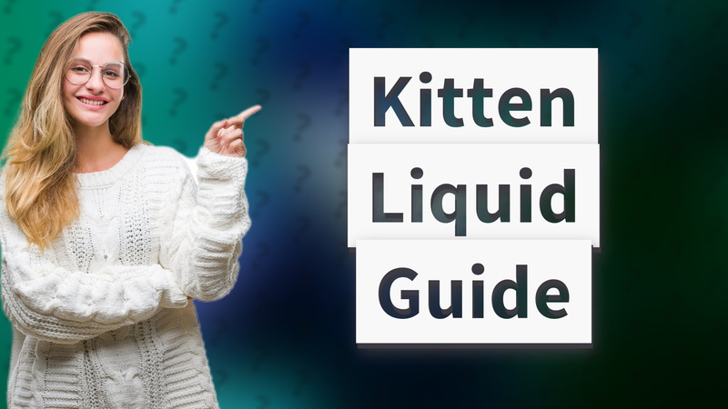Kitten Liquid Guide