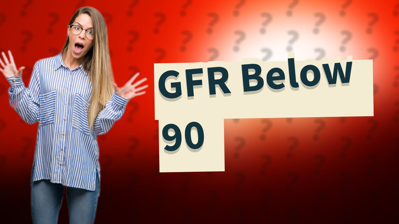 GFR Below 90