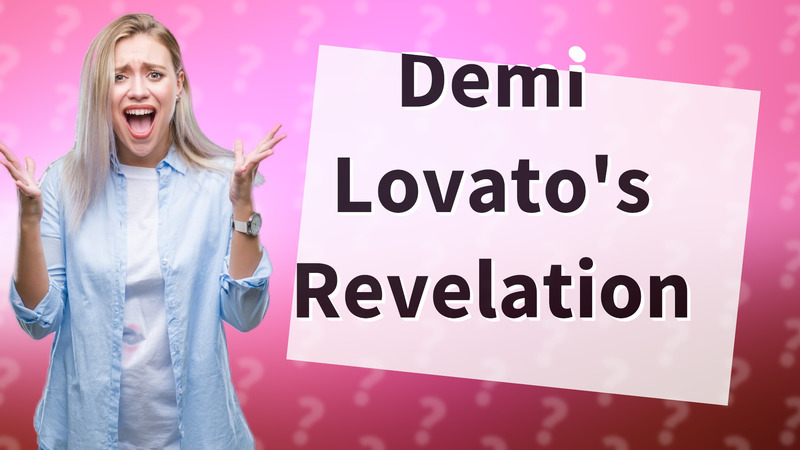 Demi Lovato's Revelation