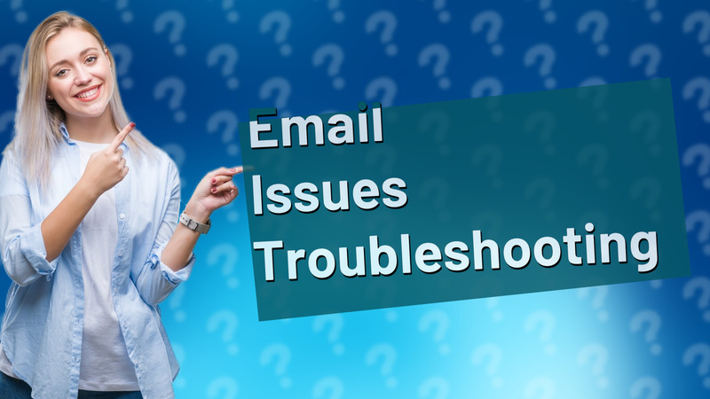 Email Issues Troubleshooting