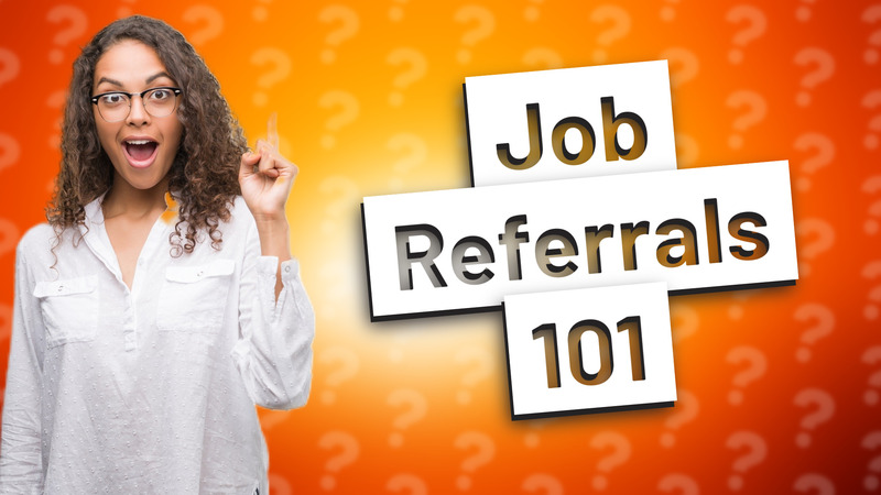 Job Referrals 101