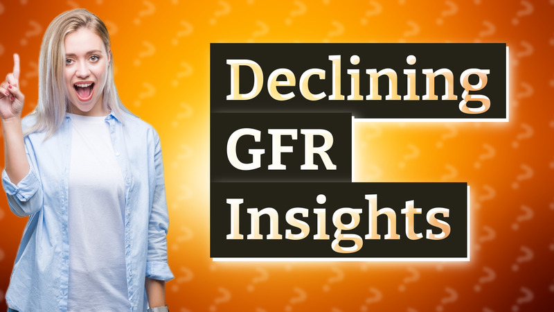 Declining GFR Insights
