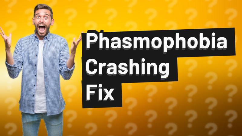 Phasmophobia Crashing Fix