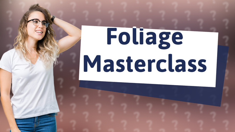 Foliage Masterclass