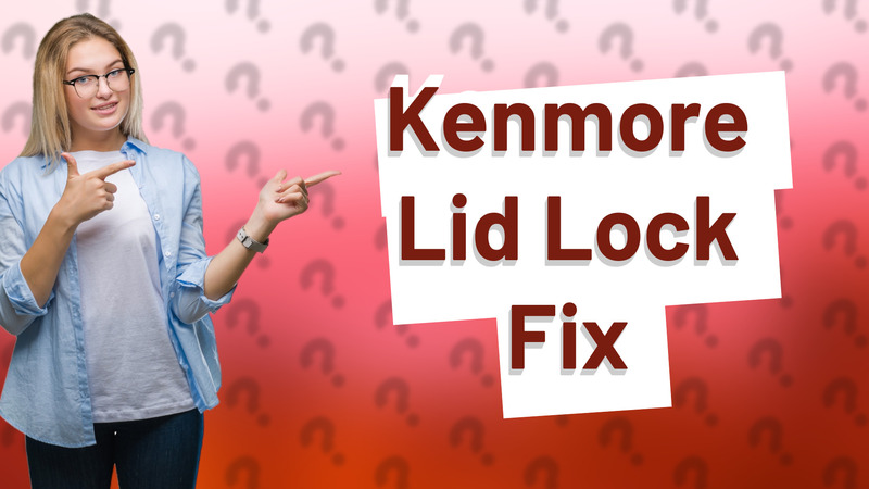 Kenmore Lid Lock Fix