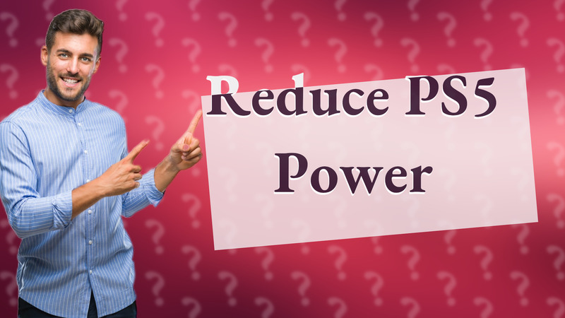 Reduce PS5 Power